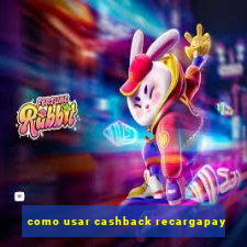 como usar cashback recargapay